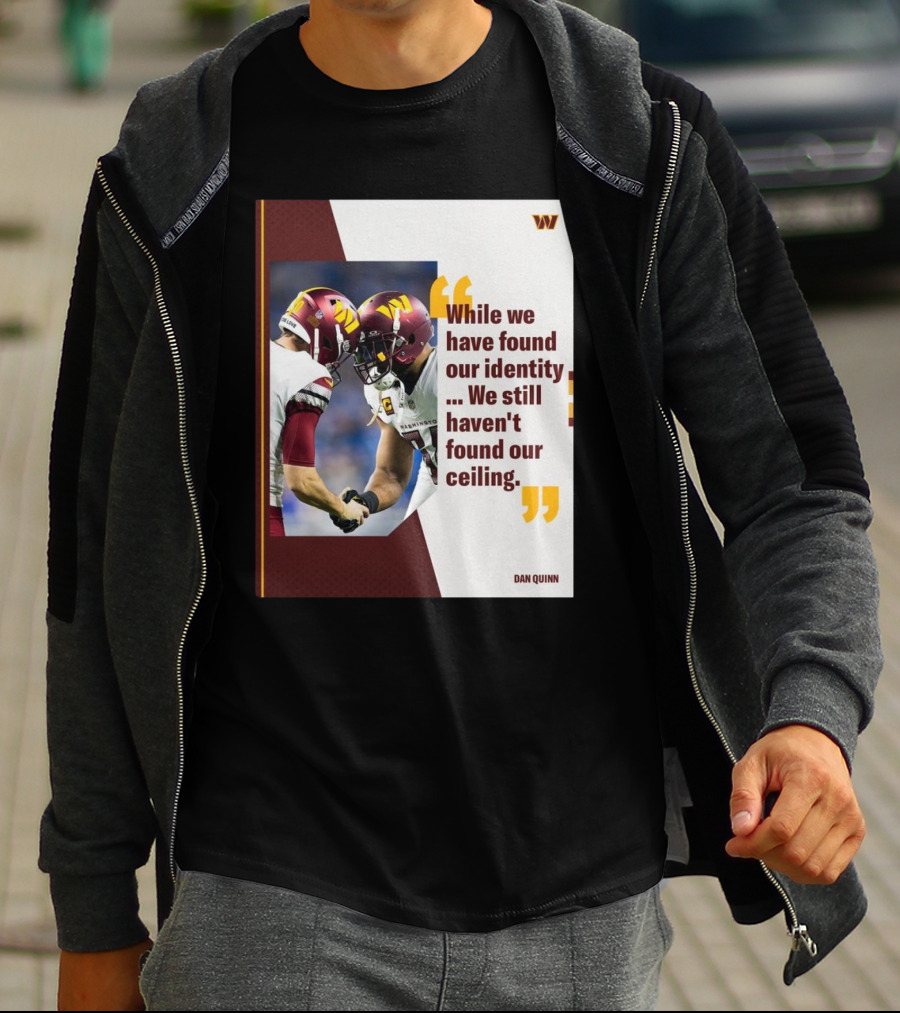 Washington Commanders Identity And Ceiling Quote By Dan Quinn T-Shirt