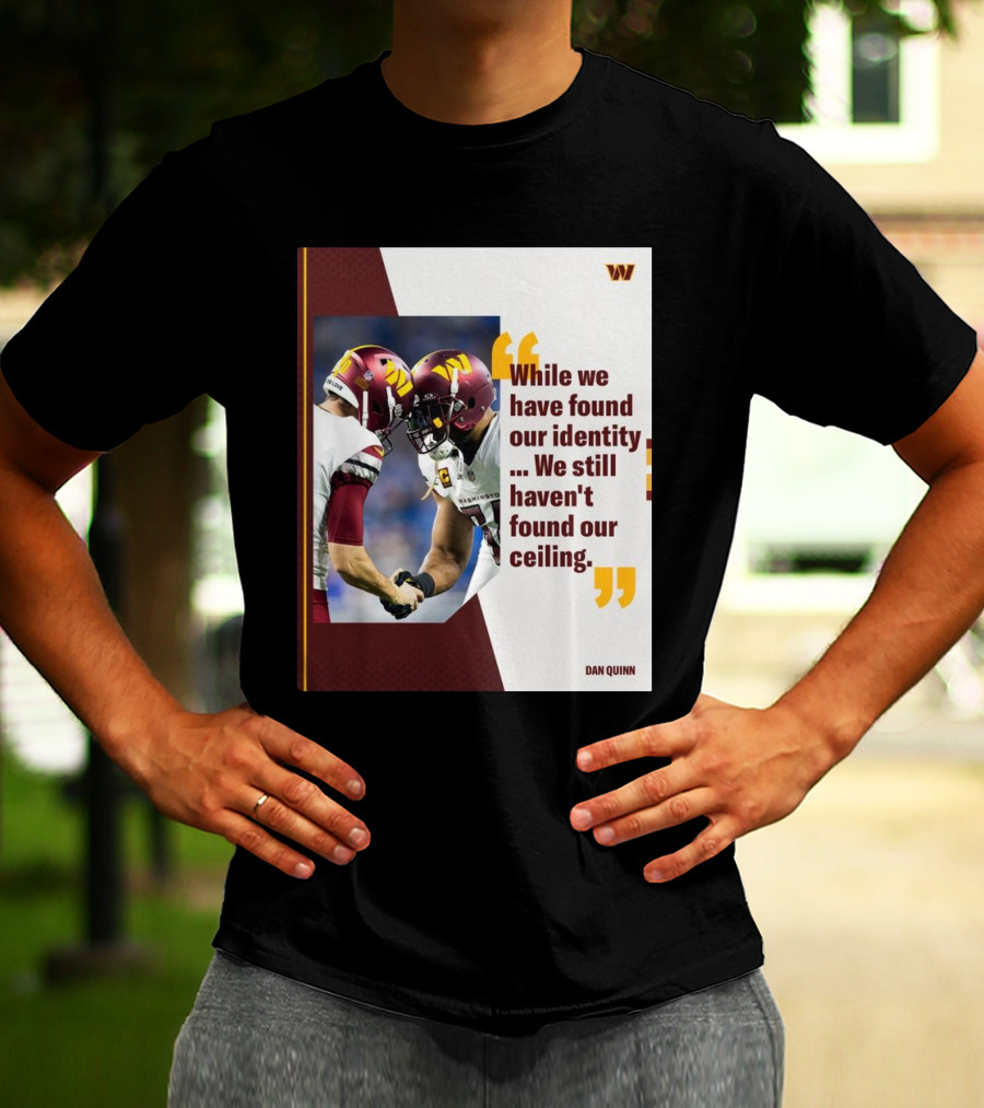 Washington Commanders Identity And Ceiling Quote By Dan Quinn T-Shirt