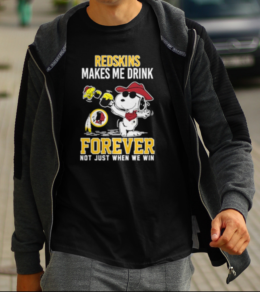 Redskins Makes Me Drink Forever Not Just When We Win Snoopy Drinking Football Fan Apparel T-Shirt