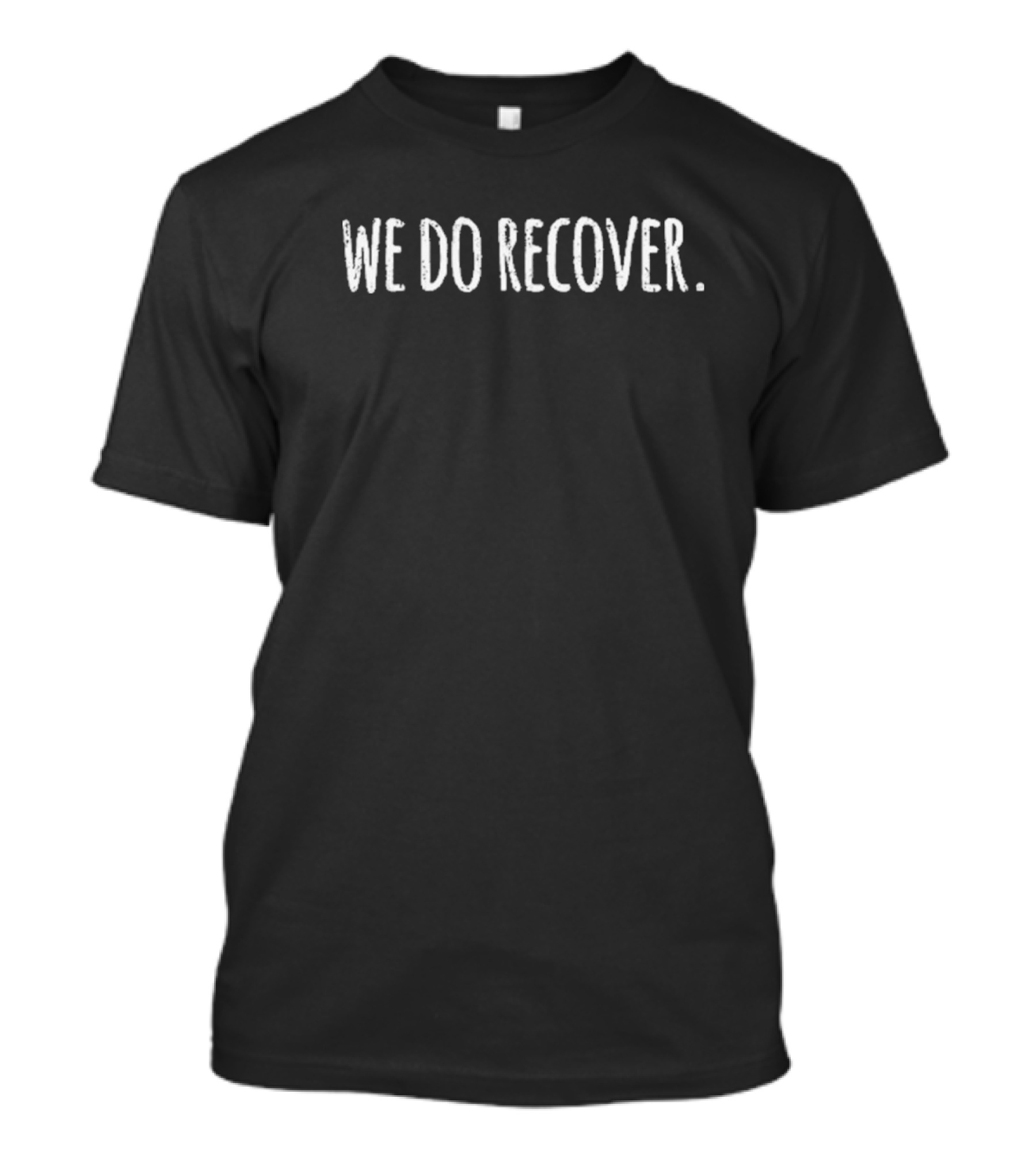 We Do Recover Motivational Text With Period T-Shirt