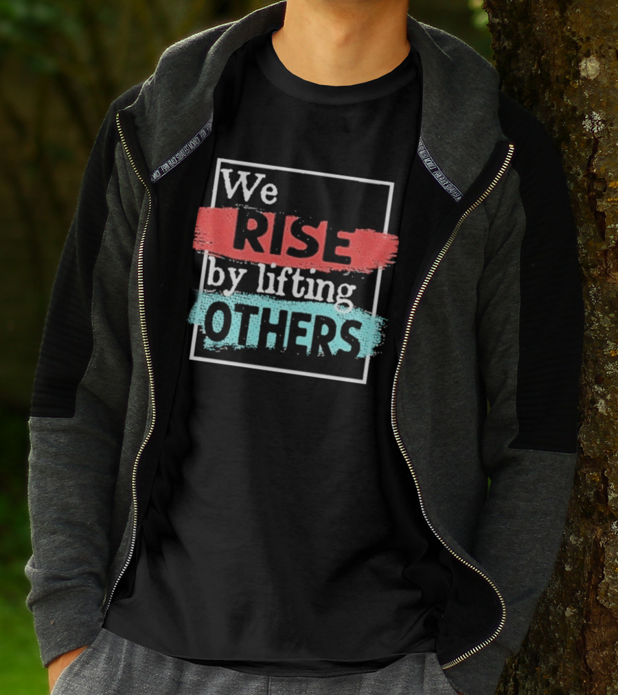 We Rise By Lifting Others Encouragement Words Colorful Brush Style T-Shirt