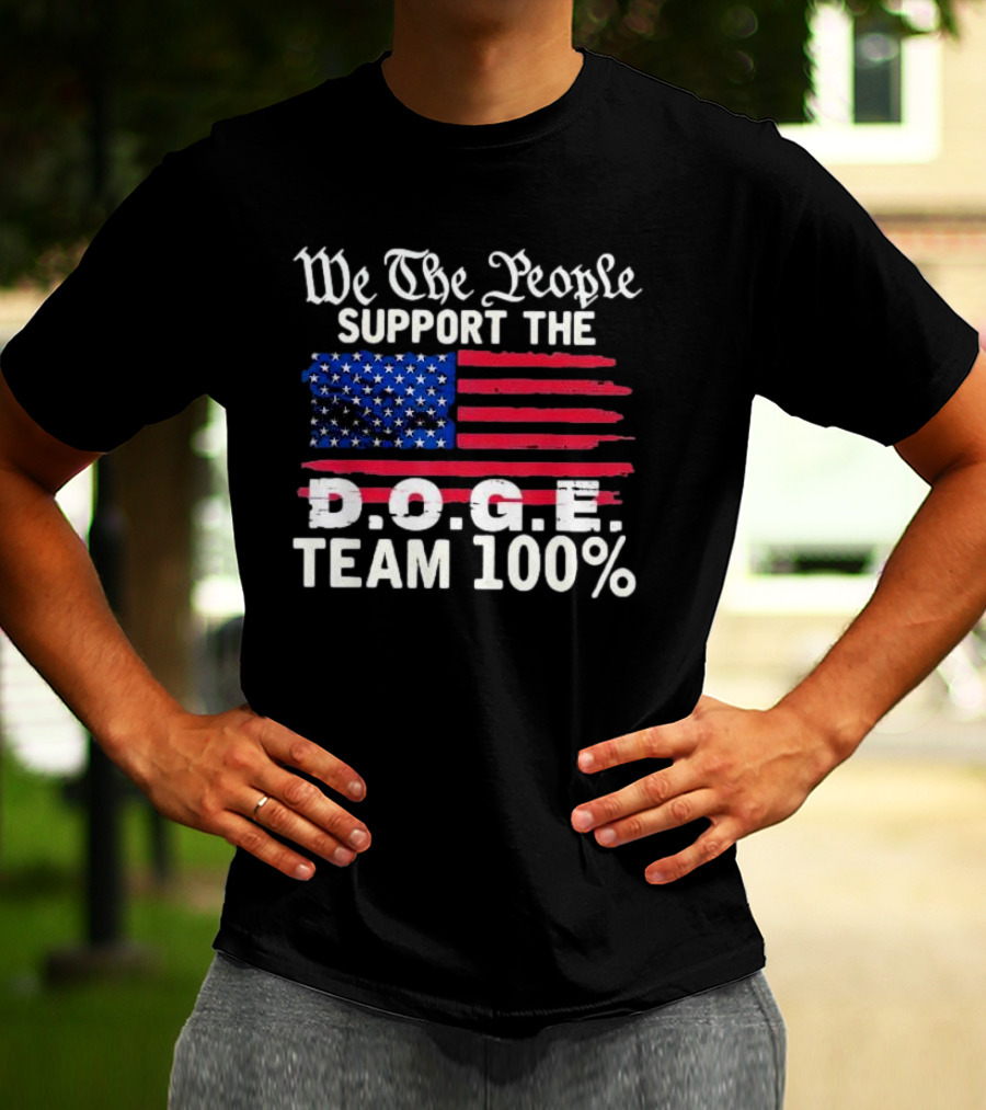 We The People Support The D.O.G.E. Team 100 Percent US Flag T-Shirt