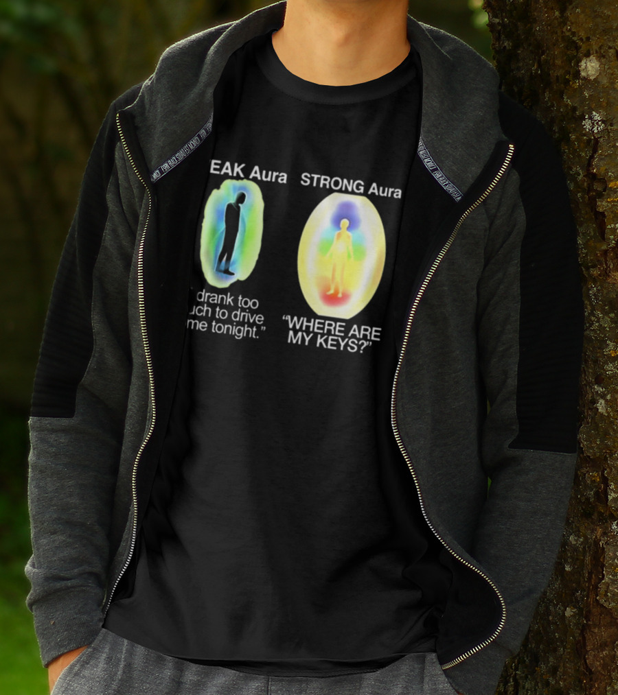 Weak Aura I Drank Too Much To Drive Home Strong Aura Where Are My Keys T-Shirt
