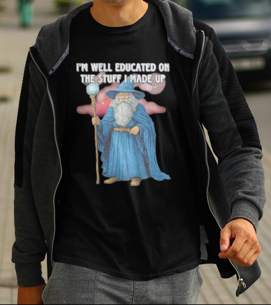 I'm Well Educated On The Stuff I Made Up Wizard With Blue Robe And Staff T-Shirt