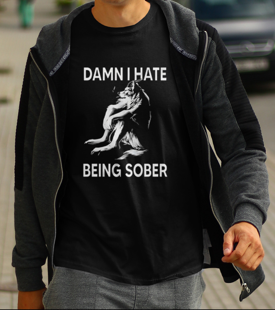Damn I Hate Being Sober Wolf T-Shirt