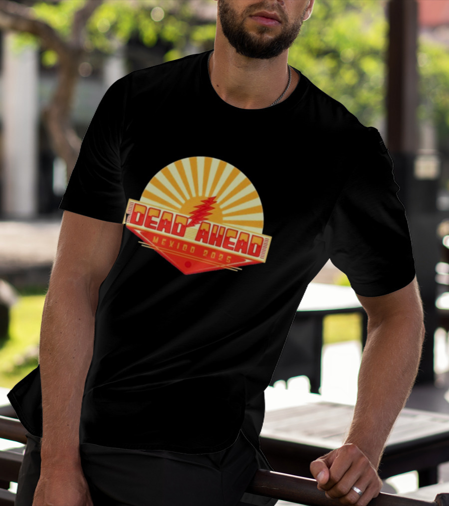 Win A VIP Trip To Dead Ahead Mexico 2025 Riviera Cancun T-Shirt