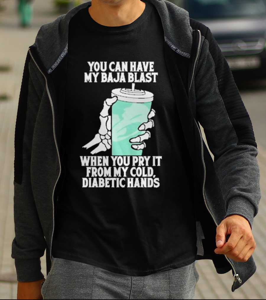 You Can Have My Baja Blast When You Pry It From My Cold Diabetic Hands Soda Humor T-Shirt