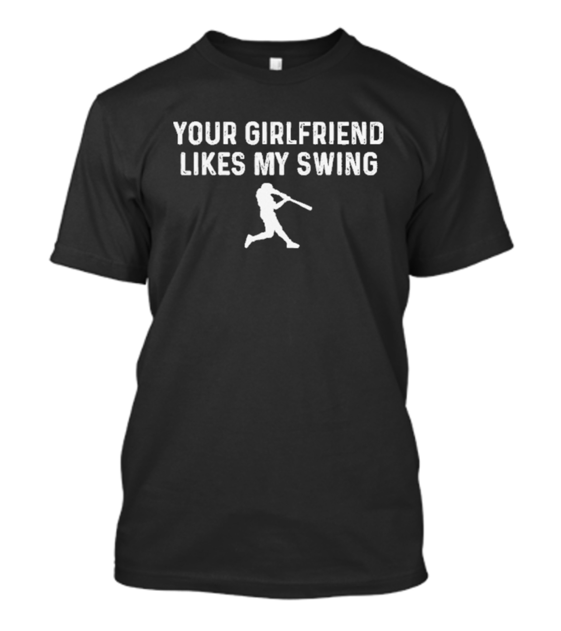 Your Girlfriend Likes My Swing Baseball Player Graphic T-Shirt