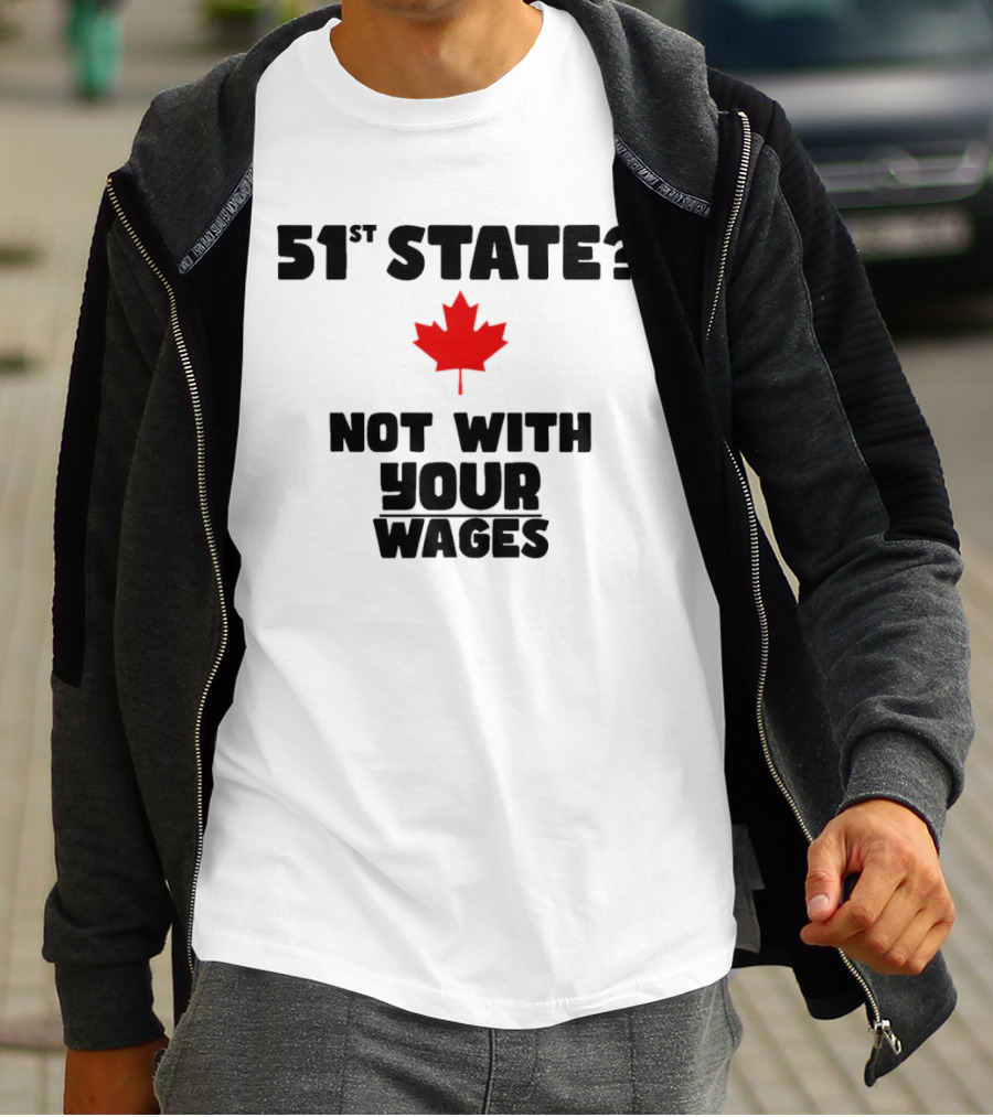 51st State Canada Not With Your Wages Red Maple Leaf T-Shirt