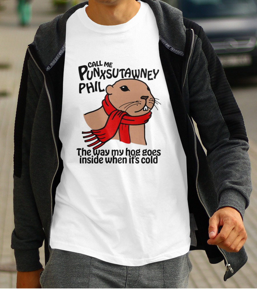 Call Me Punxsutawney Phil The Way My Hog Goes Inside When It's Cold Red Scarf Groundhog T-Shirt
