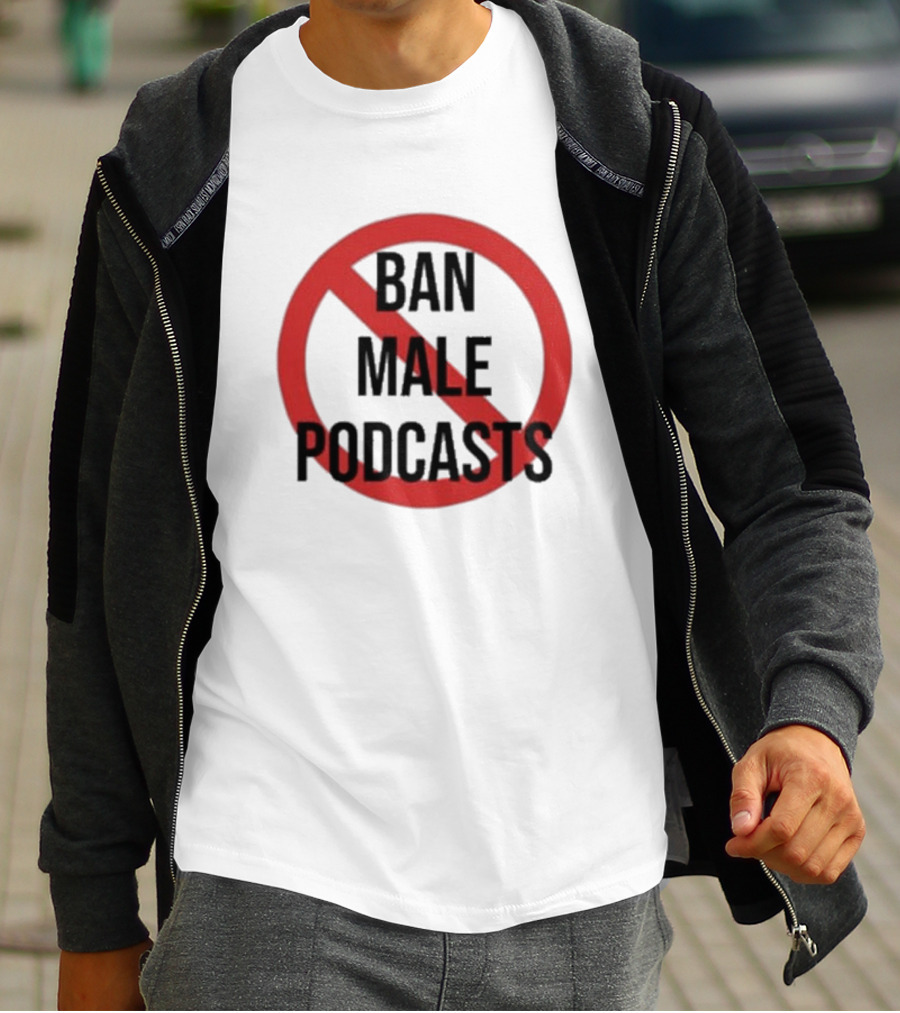 Ban Male Podcasts T-Shirt