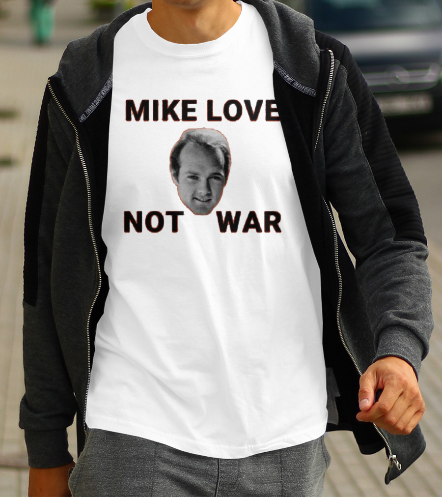Mike Love Not War Beach Boys Image And Text T-Shirt