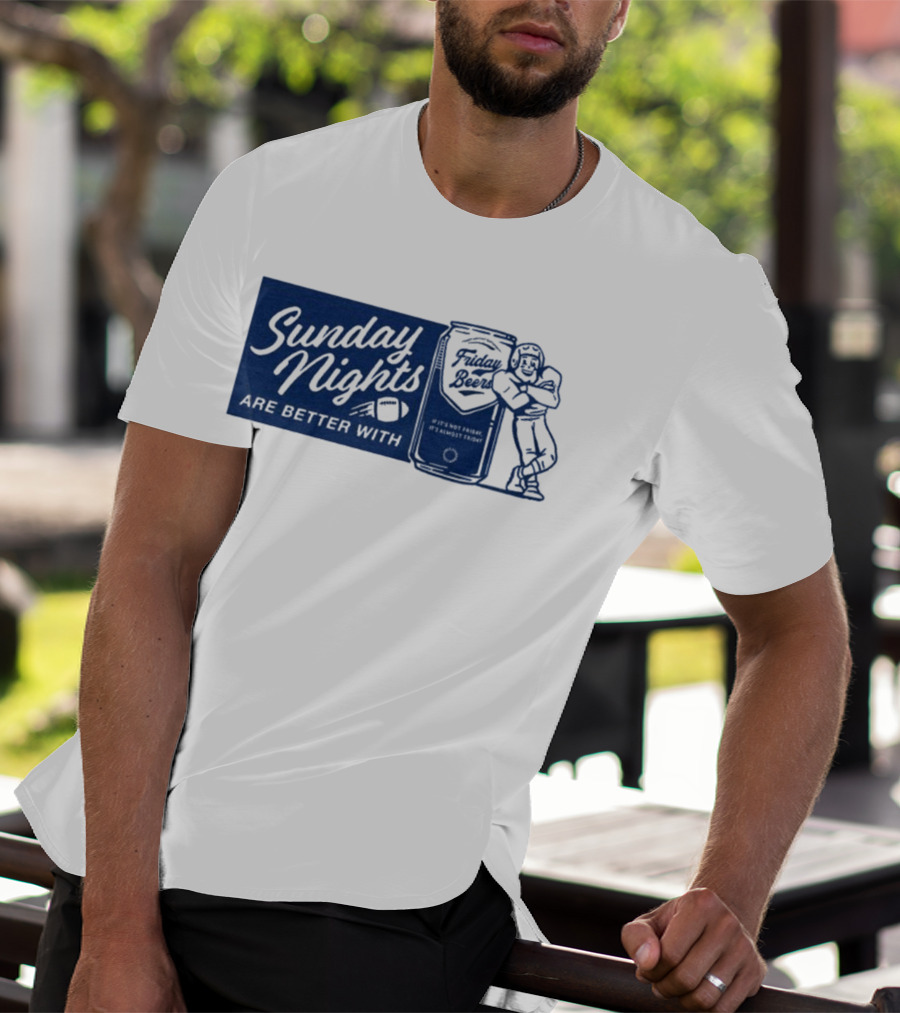 Sunday Nights Are Better With Friday Beers Football Can Hug T-Shirt