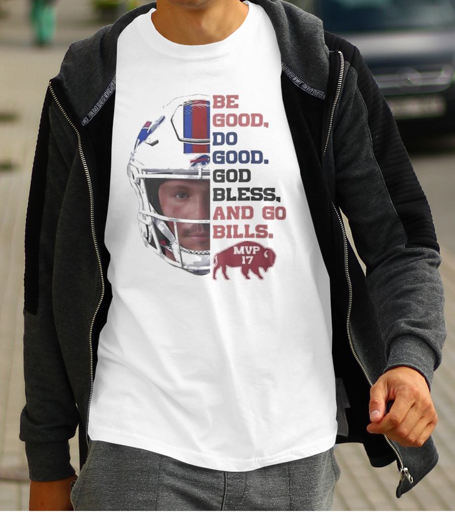 Buffalo Bills Be Good Do Good God Bless And Go Bills MVP 17 Head 2025 T-Shirt
