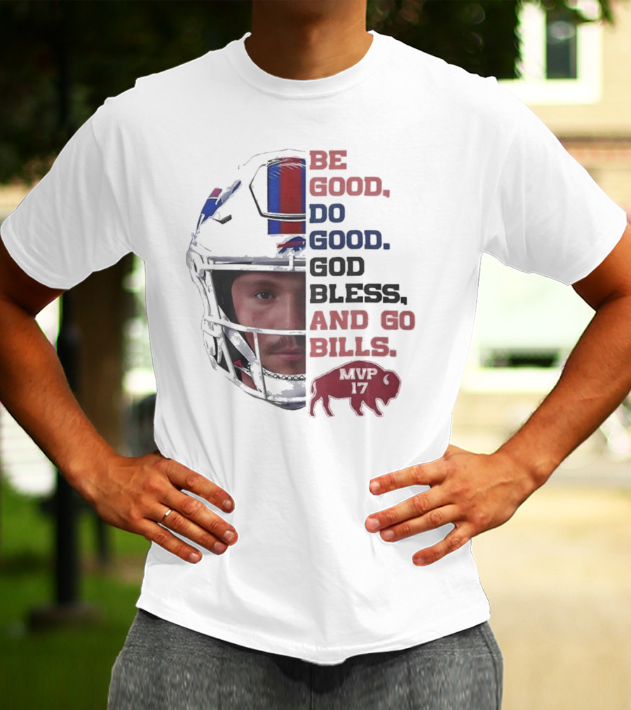 Buffalo Bills Be Good Do Good God Bless And Go Bills MVP 17 Head 2025 T-Shirt