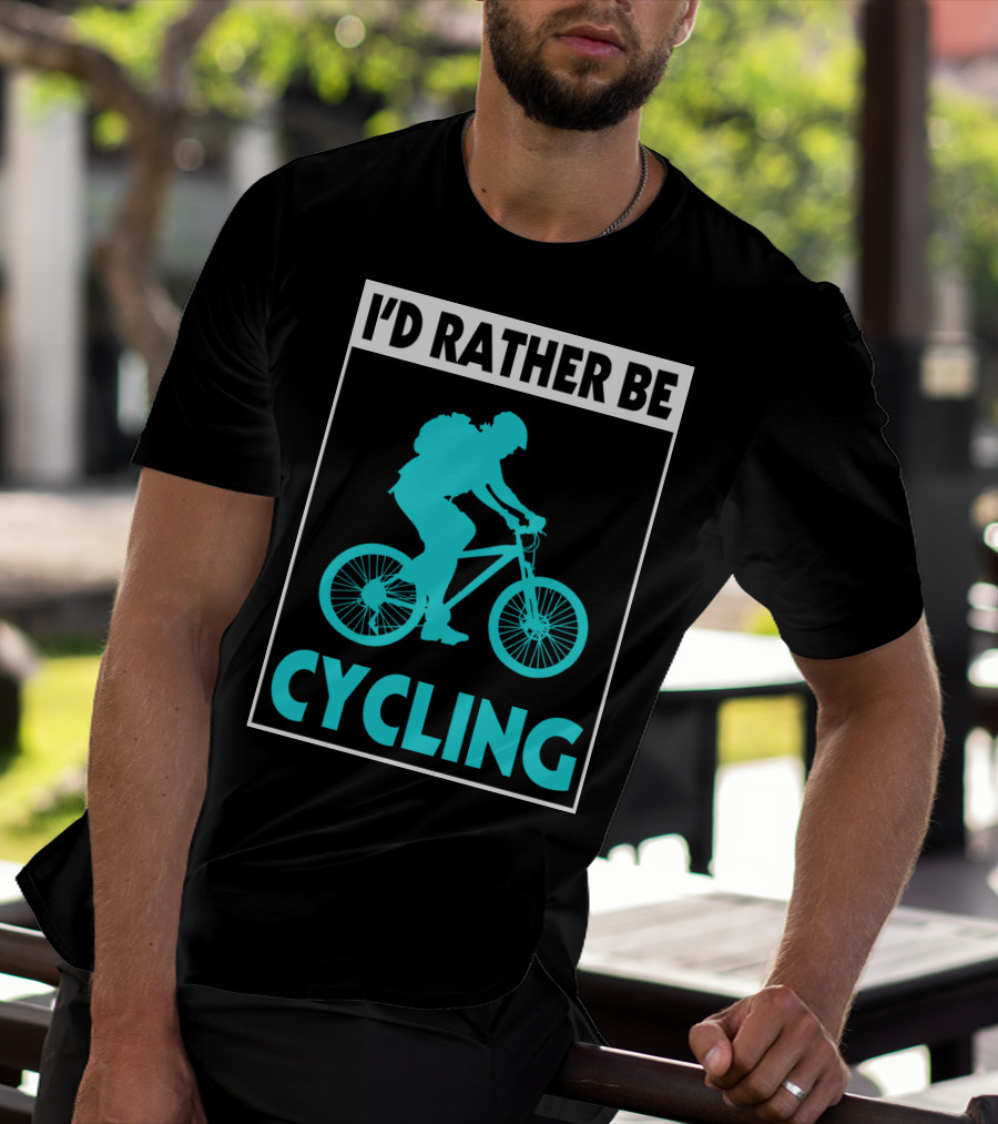 I'D RATHER BE CYCLING Biking T-Shirt
