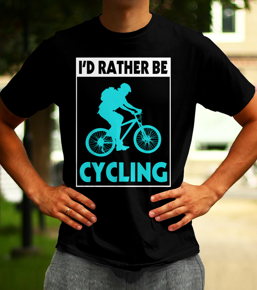 I'D RATHER BE CYCLING Biking T-Shirt