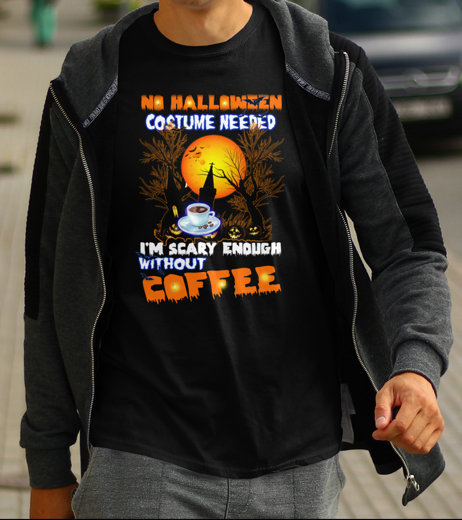 No Halloween Costume Needed I'm Scary Enough Without Coffee Iconic Spooky Coffee Cup And Haunted Scene T-Shirt