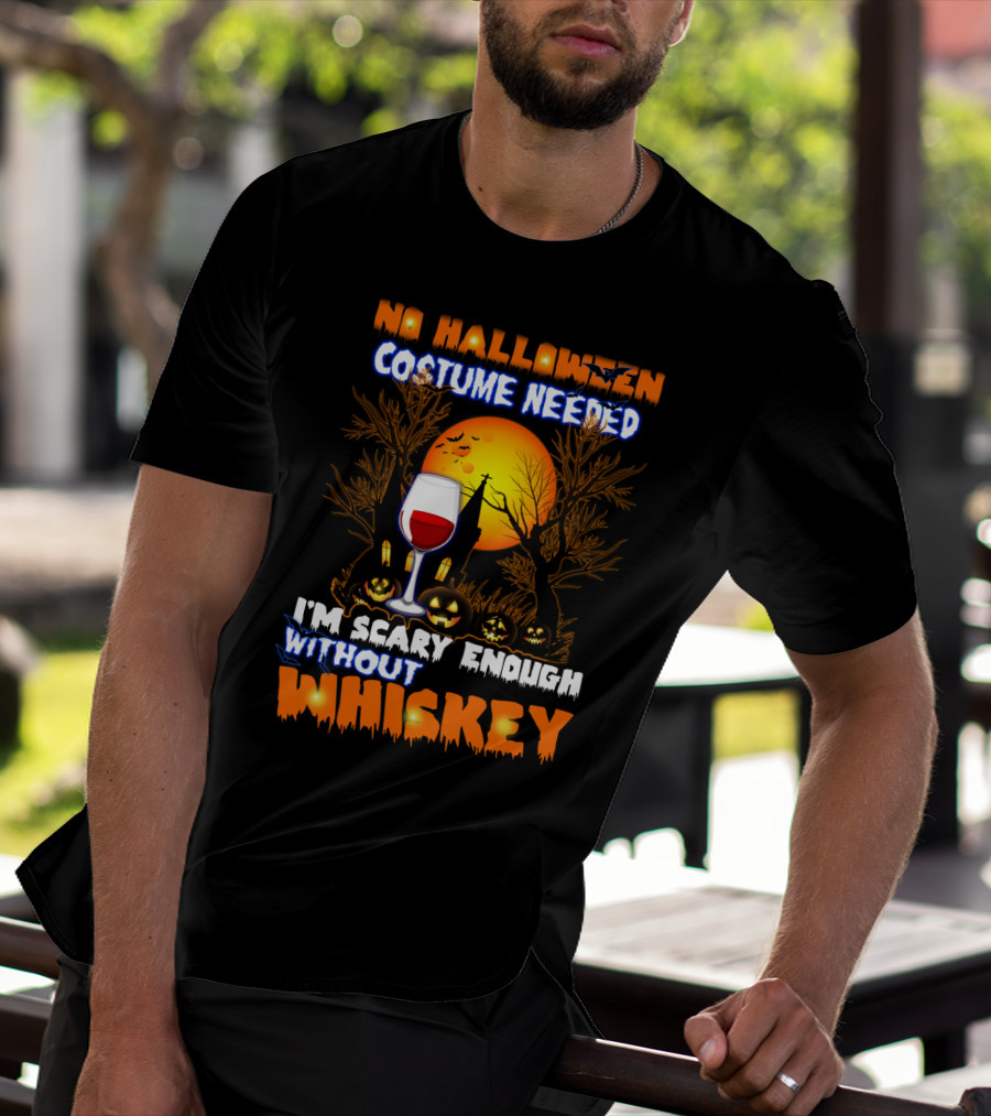 No Halloween Costume Needed I'm Scary Enough Without Whiskey Haunted House And Pumpkins T-Shirt