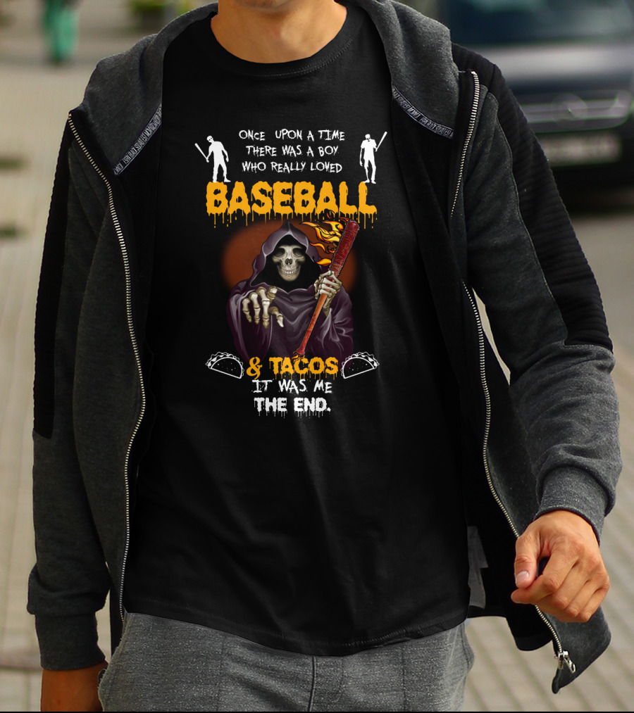 Once Upon A Time There Was A Boy Who Loved Baseball And Tacos It Was Me The End T-Shirt