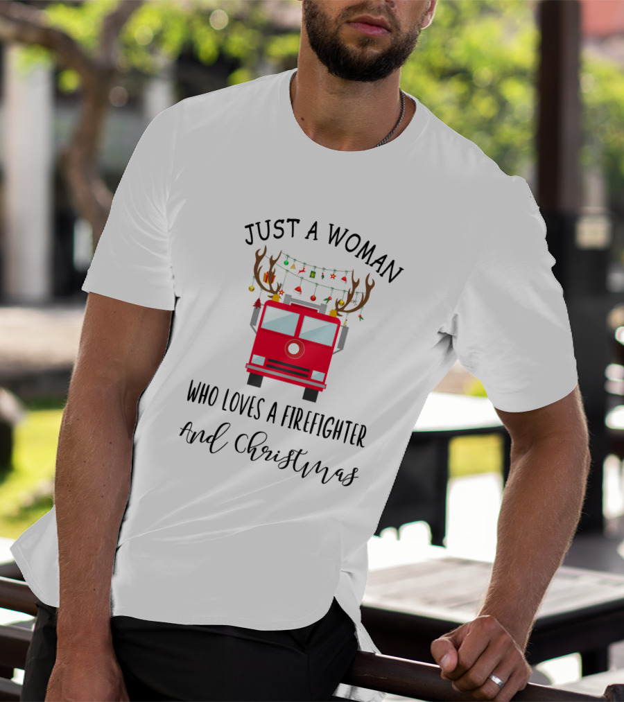 Just A Woman Who Loves A Firefighter And Christmas T-Shirt