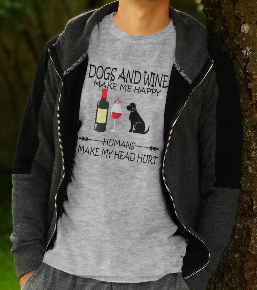 Dogs And Wine Make Me Happy Humans Make My Head Hurt Funny Quote With Wine Bottle Glass And Dog T-Shirt