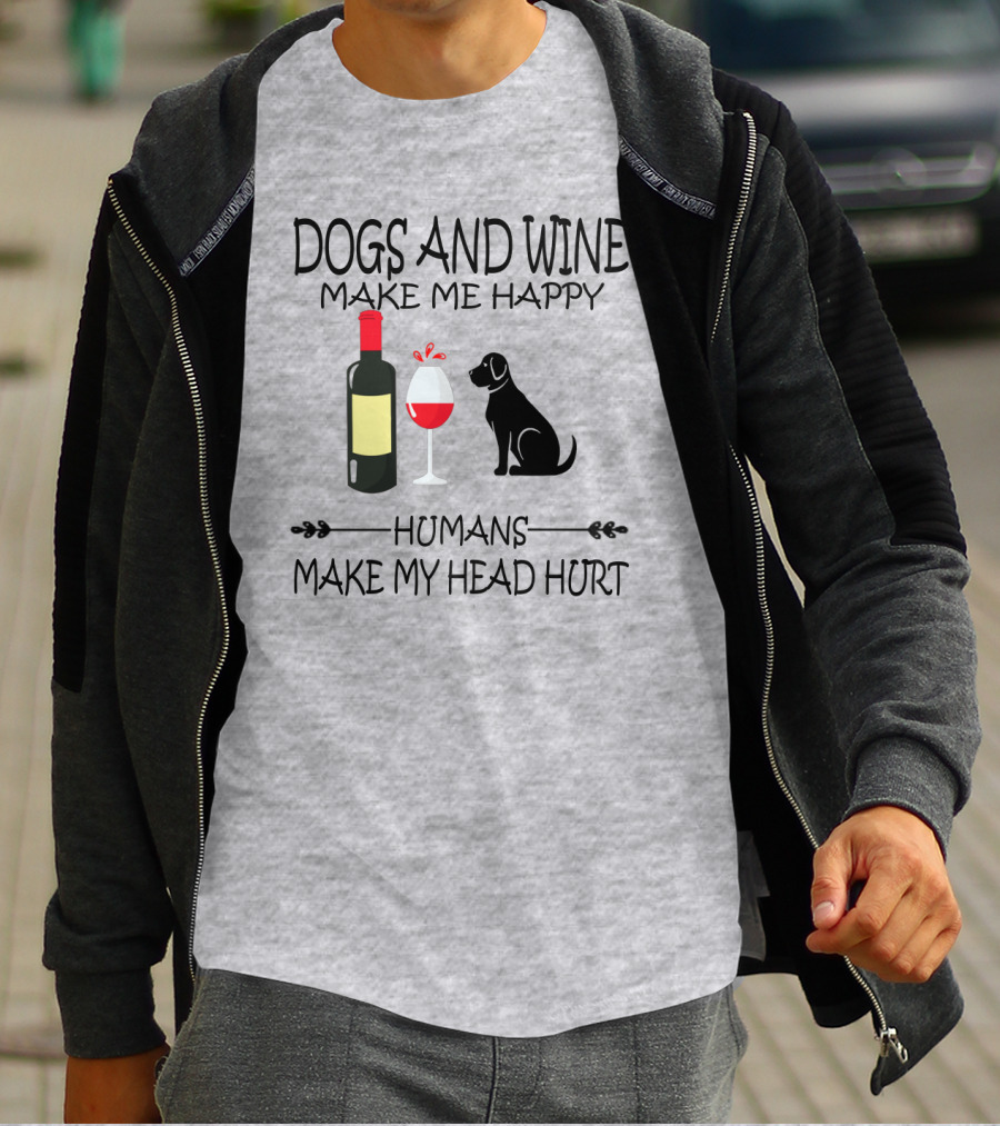 Dogs And Wine Make Me Happy Humans Make My Head Hurt Funny Quote With Wine Bottle Glass And Dog T-Shirt