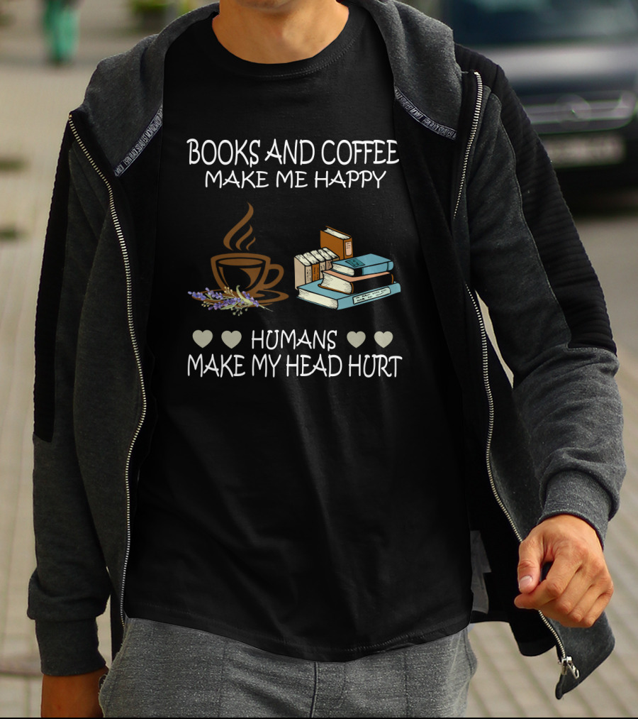 Books And Coffee Make Me Happy Humans Make My Head Hurt T-Shirt