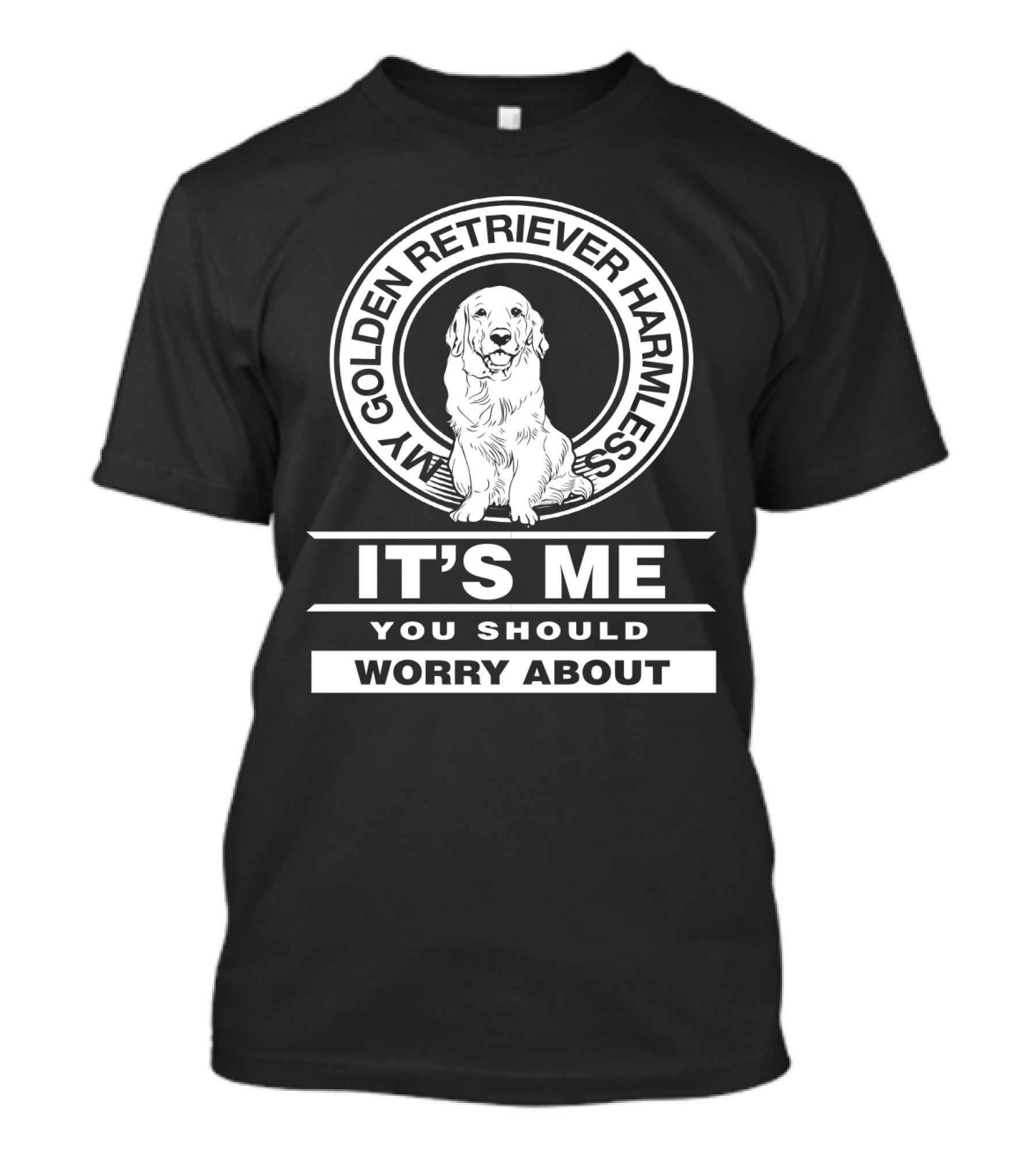 My Golden Retriever Harmless It's Me You Should Worry About T-Shirt