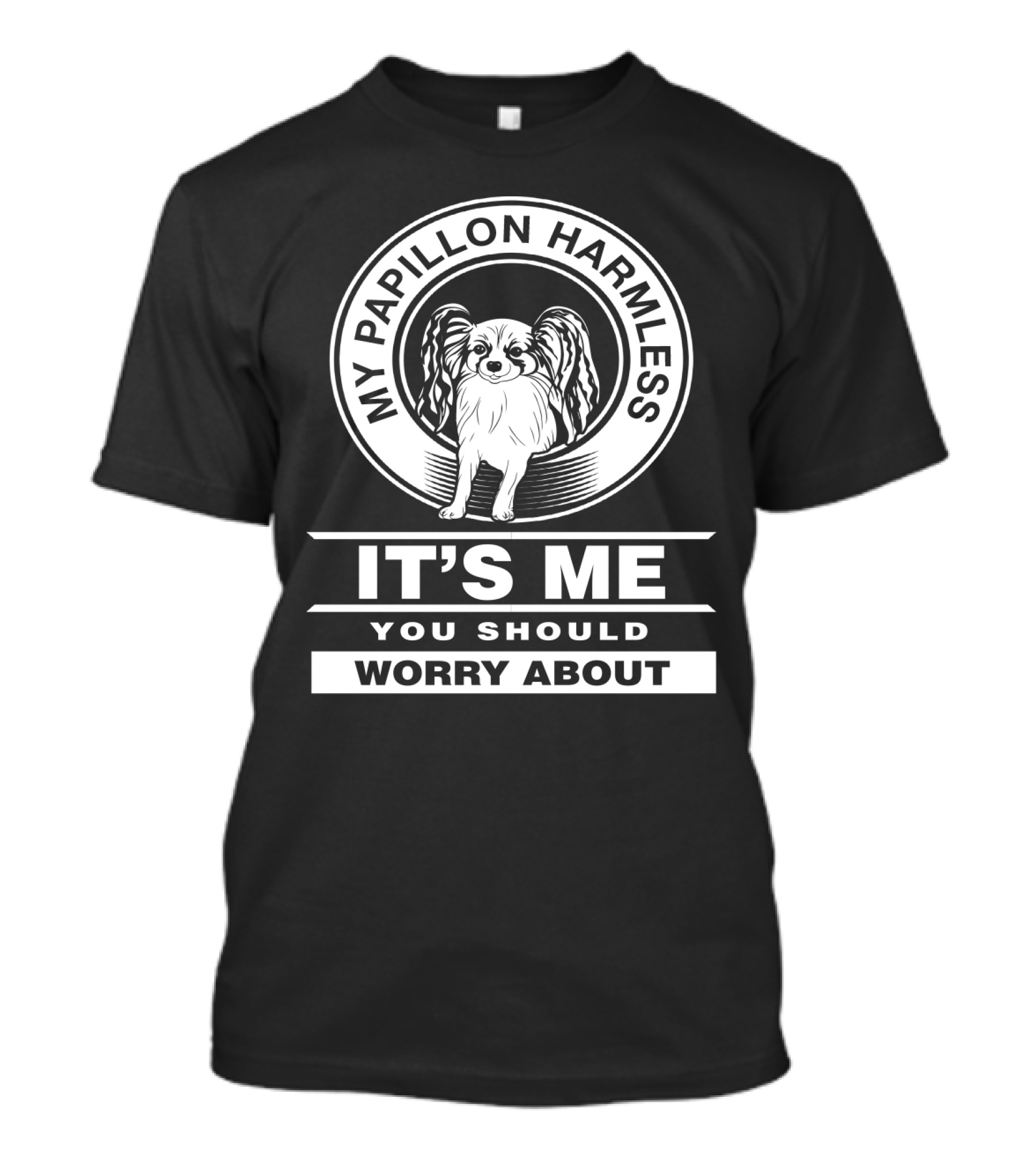 My Papillon Harmless It's Me You Should Worry About T-Shirt