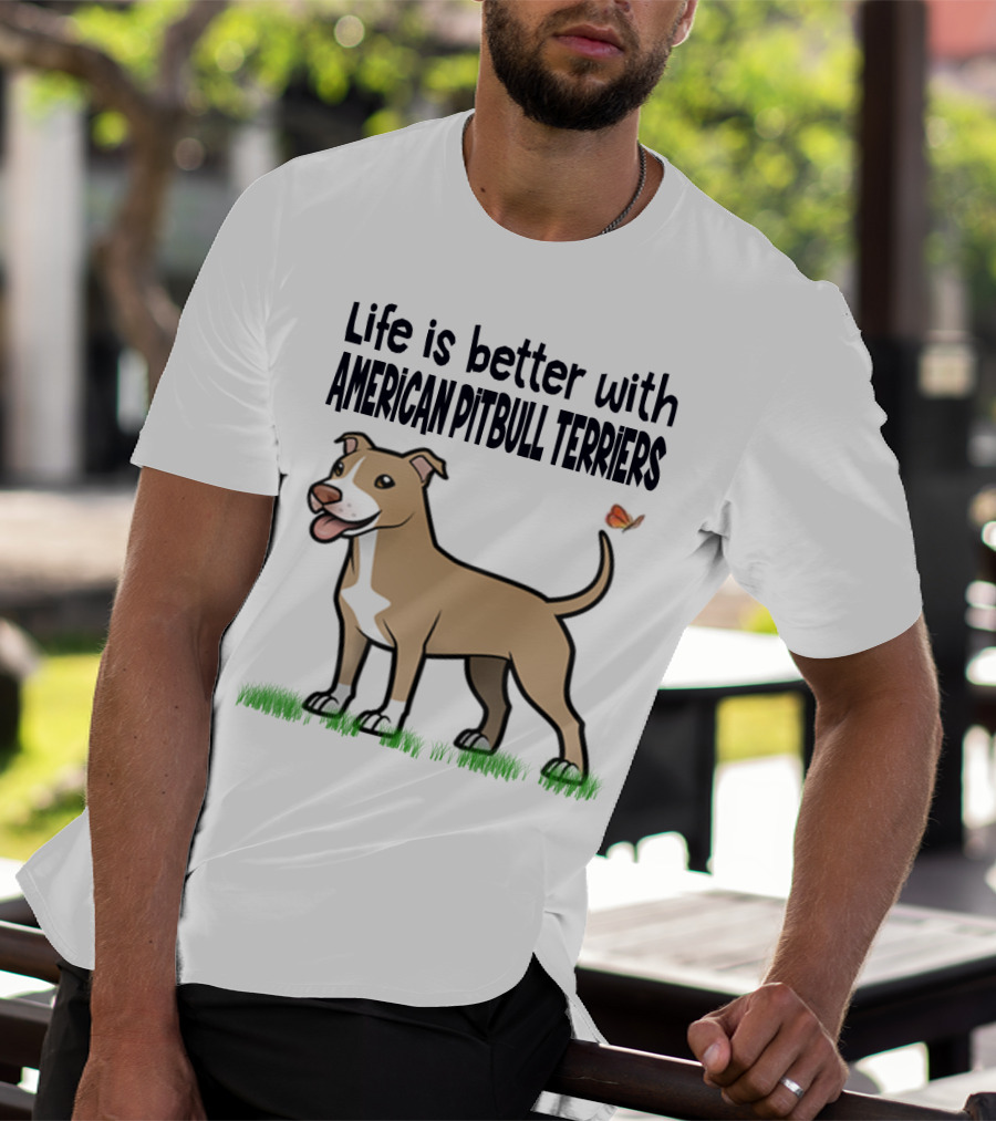 Life Is Better With American Pit Bull Terriers Amstaff Terrier Pit Bull T-Shirt