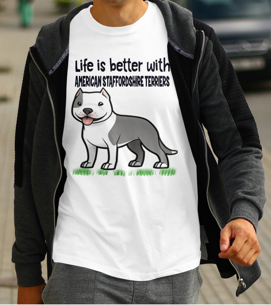 Life Is Better With American Staffordshire Terriers Amstaff Dog T-Shirt
