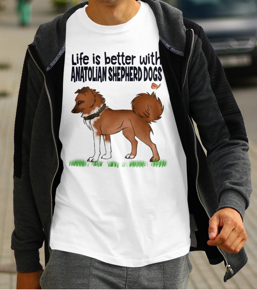 Life Is Better With Anatolian Shepherd Dogs T-Shirt