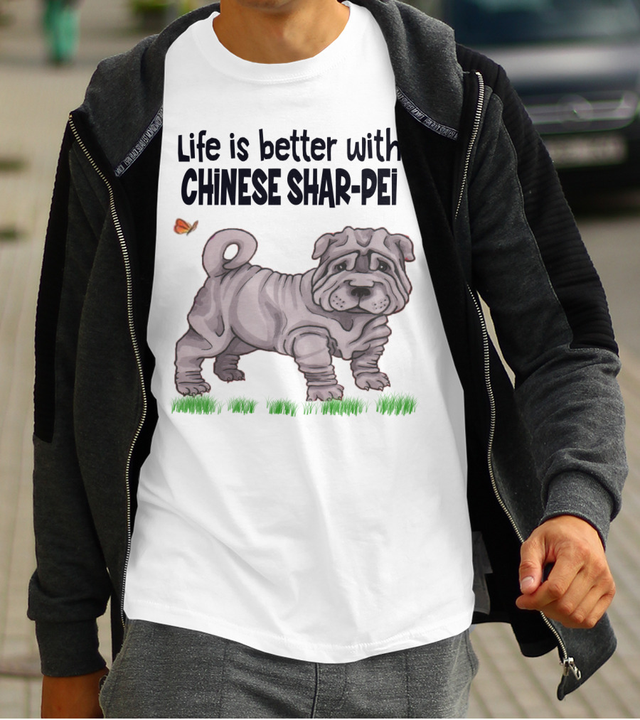 Life Is Better With Chinese Shar Pei T-Shirt