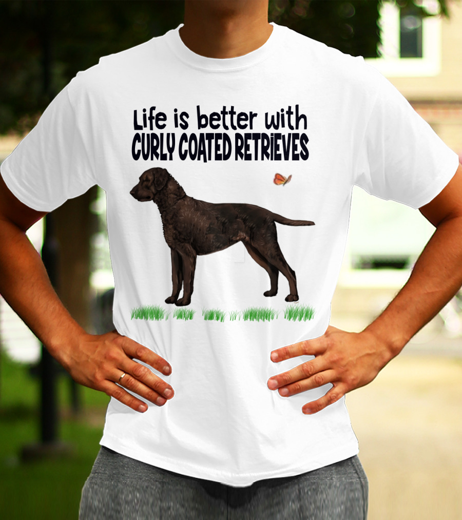 Life Is Better With Curly Coated Retrievers T-Shirt