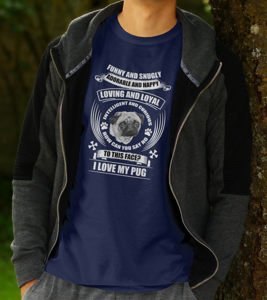 Funny Snugly Adorable Happy Loving Loyal Intelligent Curious I Love My Pug T-Shirt