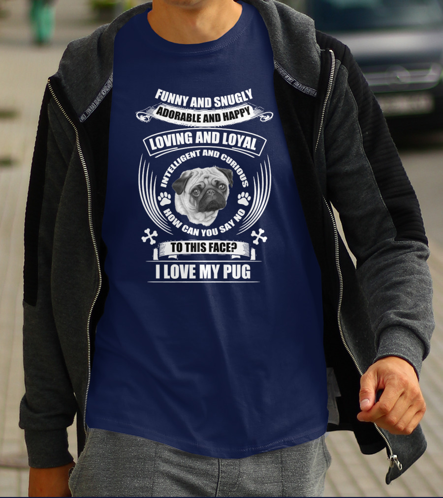 Funny Snugly Adorable Happy Loving Loyal Intelligent Curious I Love My Pug T-Shirt