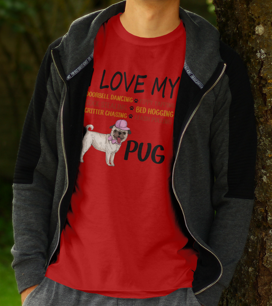 I Love My Pug Doorbell Dancing Yippy Yapping Sock Stealing Bed Hogging Critter Chasing Leash Pulling T-Shirt