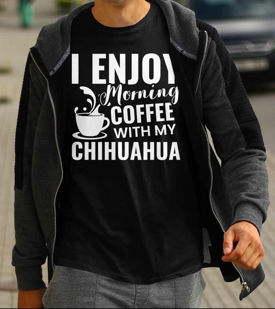 I Enjoy Morning Coffee With My Chihuahua T-Shirt