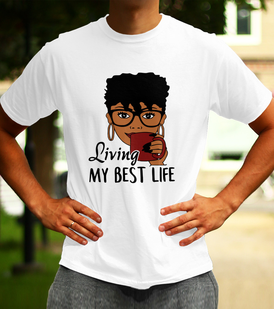 Living My Best Life Afro Woman Glasses Coffee Black Hair T-Shirt
