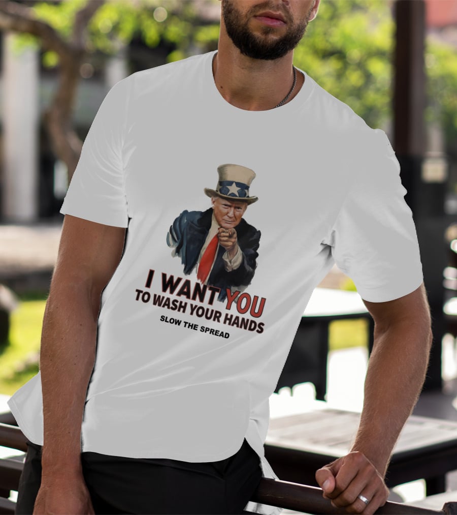 I Want You To Wash Your Hands Slow The Spread T-Shirt