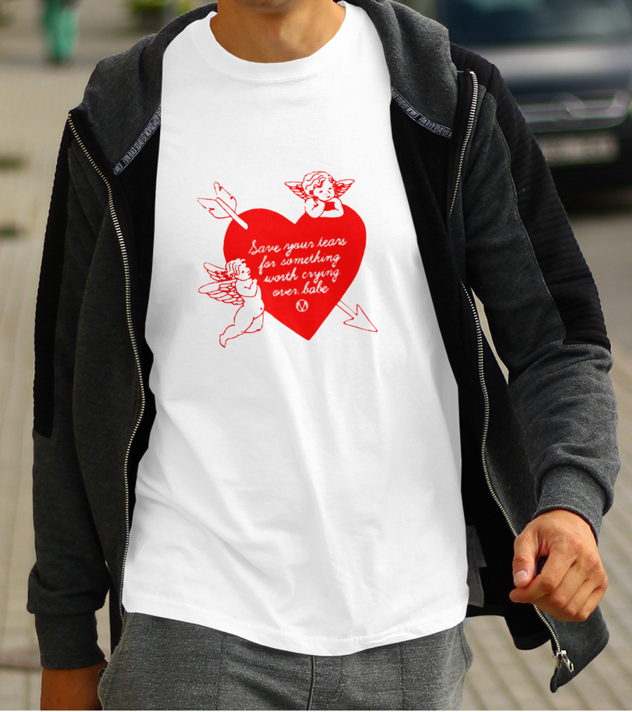 Save Your Tears For Something Worth Crying Over Babe Heart And Cherubs T-Shirt