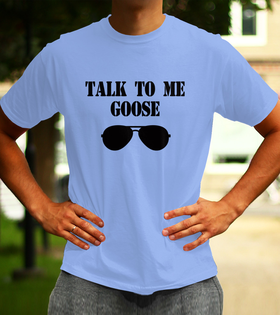 Talk To Me Goose Sunglasses Top Gun Reference T-Shirt