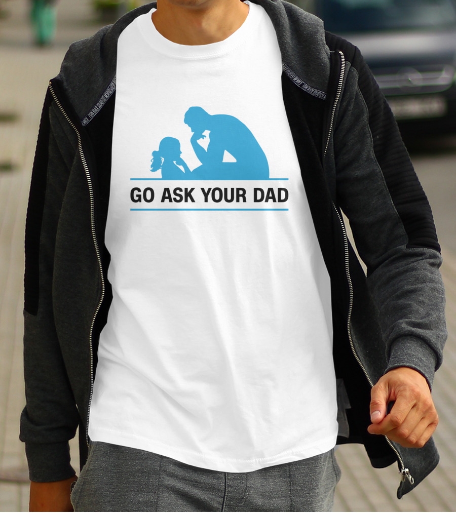 GO ASK YOUR DAD Thinking Pose T-Shirt