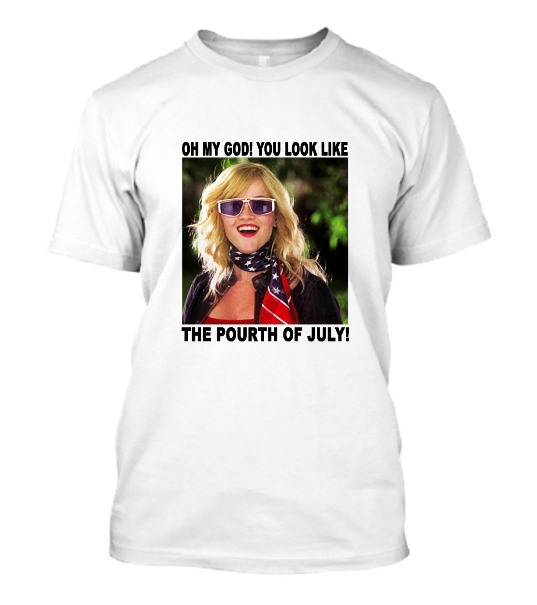 OH MY GOD YOU LOOK LIKE THE POURTH OF JULY T-Shirt