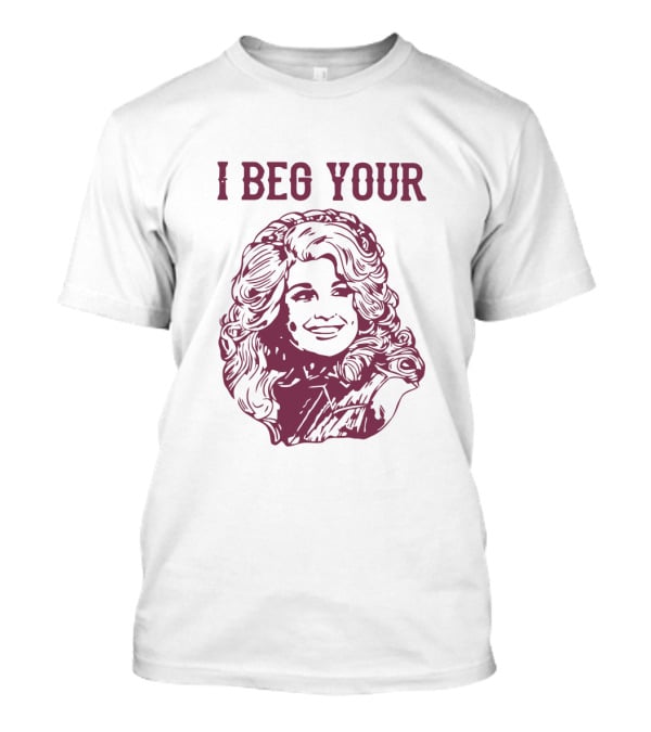 I Beg Your Parton T-Shirt
