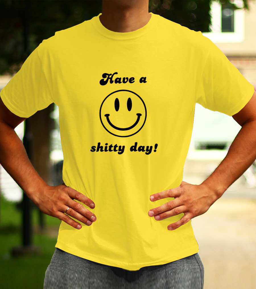Have A Shitty Day Smiley Face Yellow Background T-Shirt