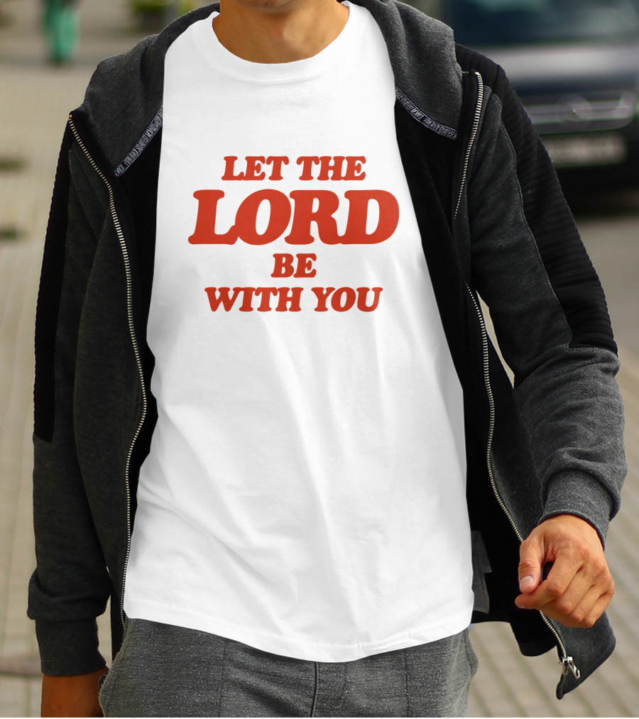LET THE LORD BE WITH YOU WHITE T-Shirt