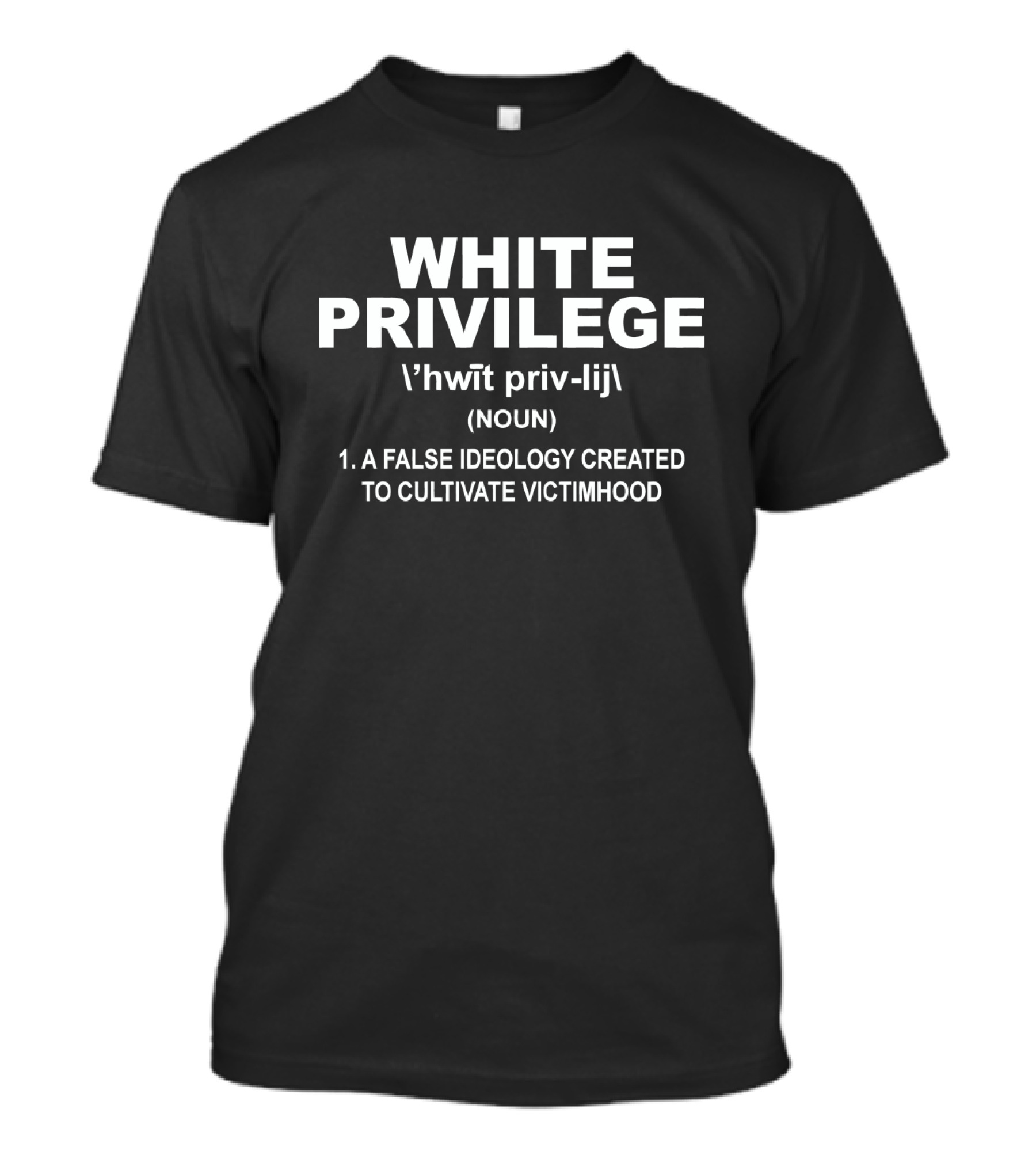 WHITE PRIVILEGE A FALSE IDEOLOGY CREATED TO CULTIVATE VICTIMHOOD T-Shirt