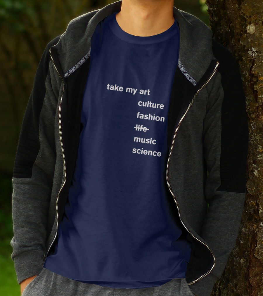Take My Art Culture Fashion Music Science T-Shirt